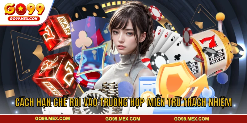 Miễn trừ trách nhiệm GO99 - Khung pháp lý bảo vệ nhà cái 3 Cách hạn chế rơi vào trường hợp miễn trừ trách nhiệm