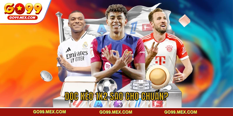 Kèo 1x2 là gì? Luật chơi và cách đặt kèo hiệu quả cho TÂN THỦ 3 Đọc kèo 1x2 sao cho chuẩn?