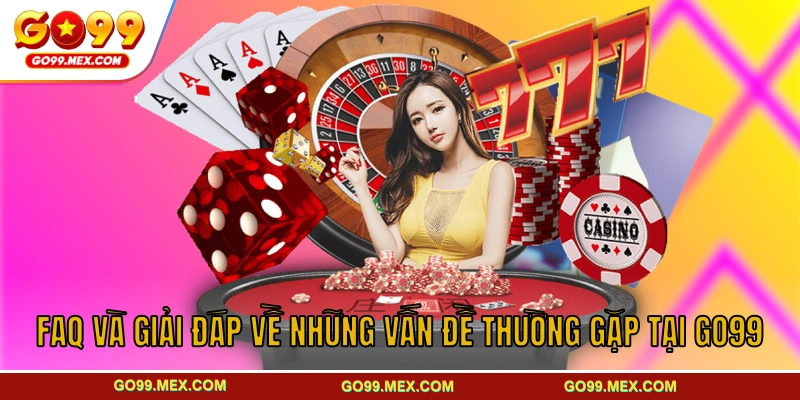 GO99 – Trang Chủ GO99.COM Top 1 Châu Á | Tặng Ngay +99K Free 27 FAQ và giải đáp về những vấn đề thường gặp tại GO99