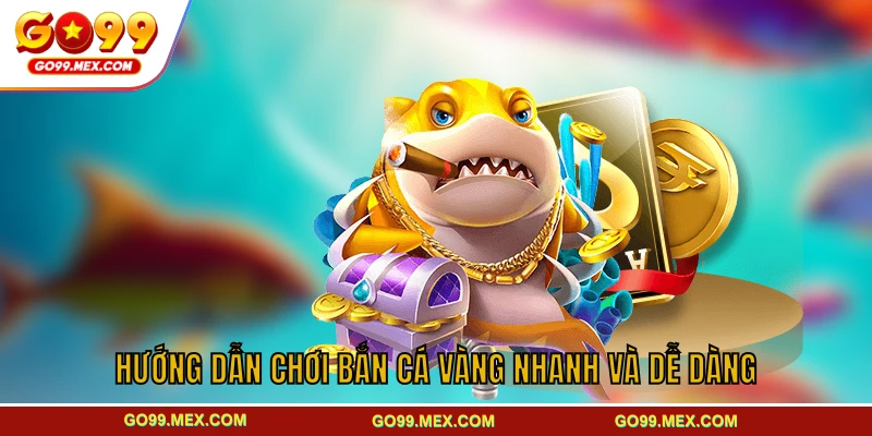 Bắn cá Vàng GO99 - Sân chơi đại dương sâu sôi động kịch tính 3 Hướng dẫn chơi bắn cá Vàng nhanh và dễ dàng
