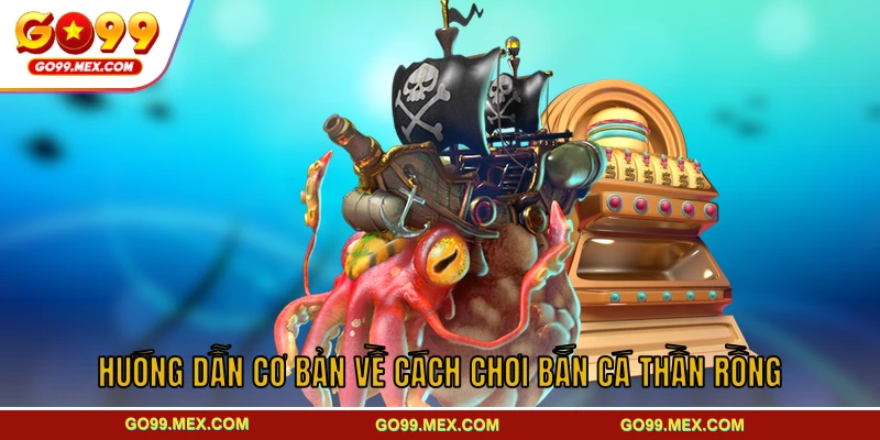Bắn cá Thần Rồng GO99 – Game bắn cá giải trí kịch tính 3 Hướng dẫn cơ bản về cách chơi bắn cá Thần Rồng