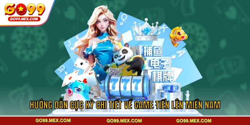 Tiến lên miền Nam GO99 - Hướng dẫn từ A - Z cho người mới 3 Hướng dẫn cực kỳ chi tiết về game tiến lên miền Nam