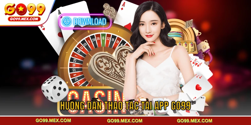Hướng dẫn chi tiết cách tải app GO99 cho iOS và Android 3 Hướng dẫn thao tác tải app GO99 dành cho người mới