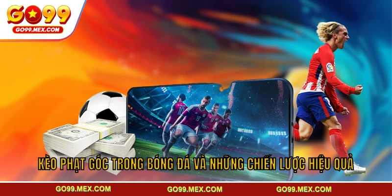 Kèo phạt góc GO99 - Phân tích và chiến thuật hiệu quả 19 Kèo Phạt Góc Trong Bóng Đá Và Những Chiến Lược Hiệu Quả