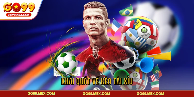 Kèo tài xỉu bóng đá GO99 – Kinh nghiệm bắt kèo từ cao thủ 2 Khái quát về kèo tài xỉu