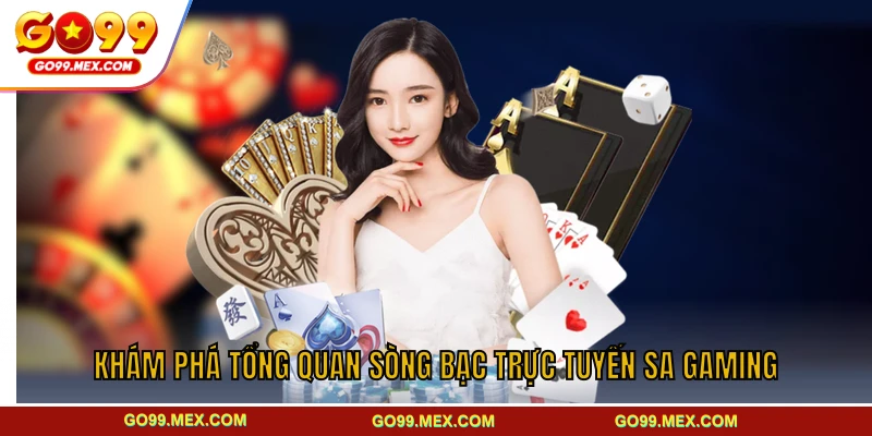 SA Gaming GO99 - Sảnh cá cược đỉnh cao thu hút mọi cược thủ 2 Khám phá tổng quan sòng bạc trực tuyến SA Gaming