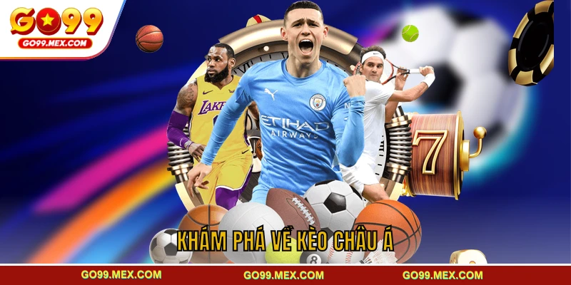 Kèo châu Á GO99 - Tỷ lệ thường gặp và cách đọc kèo chuẩn 2 Khám phá về kèo châu Á