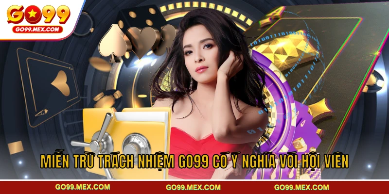 Miễn trừ trách nhiệm GO99 - Khung pháp lý bảo vệ nhà cái 1 Miễn trừ trách nhiệm GO99 có ý nghĩa với hội viên