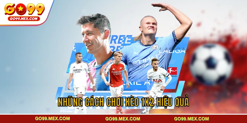Kèo 1x2 là gì? Luật chơi và cách đặt kèo hiệu quả cho TÂN THỦ 4 Những cách chơi kèo 1x2 hiệu quả