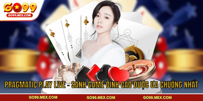 Pragmatic Play Live GO99 - Sảnh game được ưa chuộng nhất 1 Pragmatic Play Live - Sảnh Game Đỉnh Cao Được Ưa Chuộng Nhất