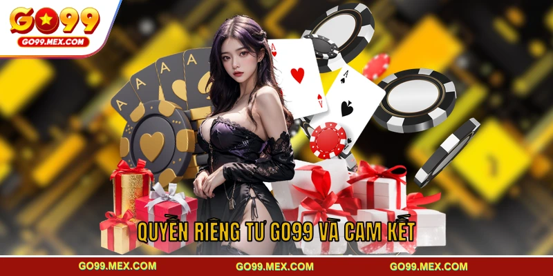 Quyền riêng tư GO99 - Cam kết giữ an toàn cho hội viên 1 Các cam kết về quyền riêng tư GO99
