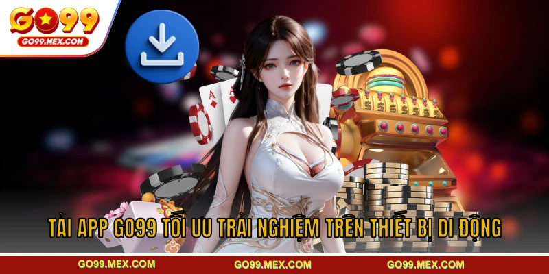 Hướng dẫn chi tiết cách tải app GO99 cho iOS và Android 1 Tải App GO99 Tối Ưu Trải Nghiệm Trên Thiết Bị Di Động