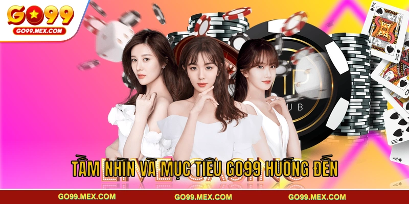 GO99 – Trang Chủ GO99.COM Top 1 Châu Á | Tặng Ngay +99K Free 20 Tầm nhìn và mục tiêu GO99 hướng đến