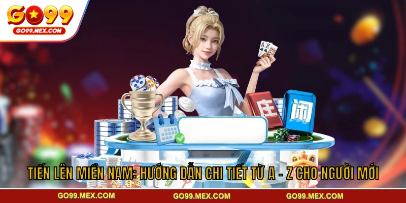 Tiến lên miền Nam GO99 - Hướng dẫn từ A - Z cho người mới 1 Tiến Lên Miền Nam: Hướng Dẫn Chi Tiết Từ A - Z cho Người Mới