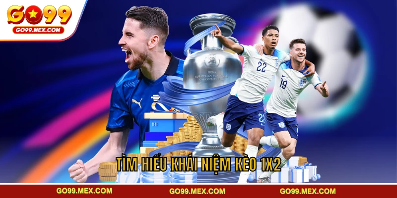 Kèo 1x2 là gì? Luật chơi và cách đặt kèo hiệu quả cho TÂN THỦ 2 Tìm hiểu khái niệm kèo 1x2