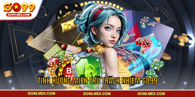 Miễn trừ trách nhiệm GO99 - Khung pháp lý bảo vệ nhà cái 2 Các tình huống miễn trừ trách nhiệm GO99