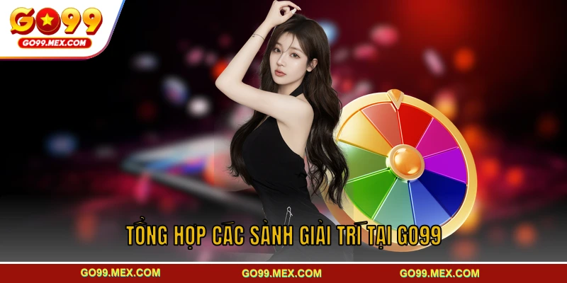 Nhà cái GO99 - Khám phá hệ thống giải trí chất lượng 2026 4 Tổng hợp các sảnh giải trí thu hút hội viên tại GO99
