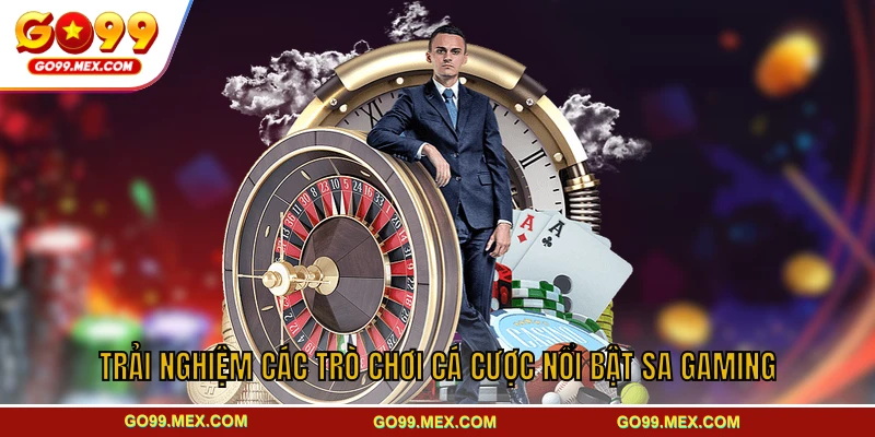 SA Gaming GO99 - Sảnh cá cược đỉnh cao thu hút mọi cược thủ 3 Trải nghiệm các trò chơi cá cược nổi bật SA Gaming