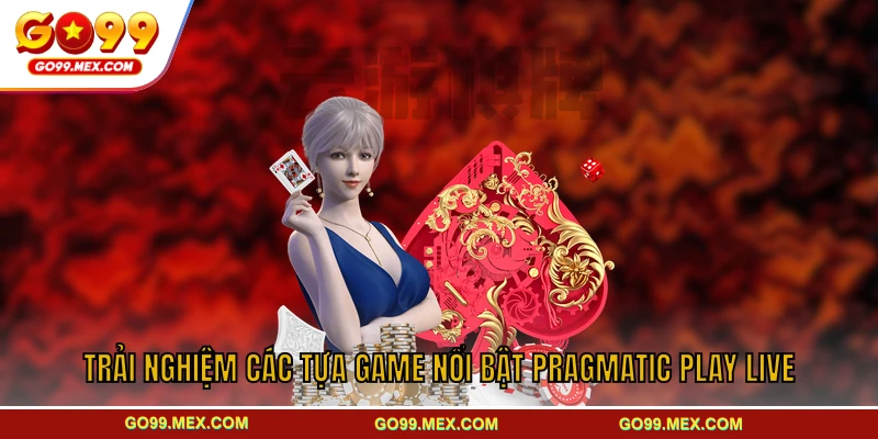 Pragmatic Play Live GO99 - Sảnh game được ưa chuộng nhất 3 Trải nghiệm các tựa game nổi bật Pragmatic Play Live