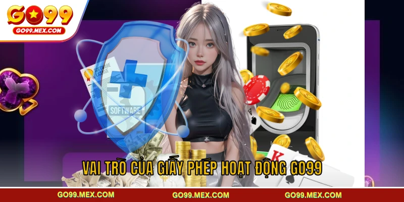 Giấy phép hoạt động GO99 - Cơ sở pháp lý xây dựng uy tín 1 Vai trò của giấy phép hoạt động GO99